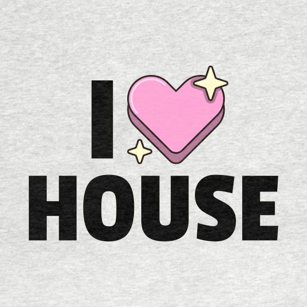 I LOVE HOUSE (black) by DISCOTHREADZ 